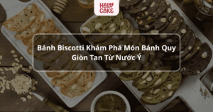 Bánh biscotti là loại bánh không những ngon mà còn đem lại nhiều lợi ích cho sức khỏe