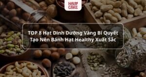 Tóp 8 loại hạt dinh dưỡng tạo ra bánh healthy